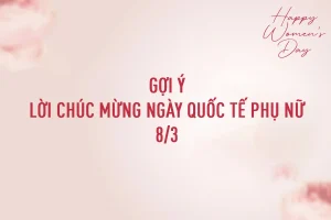 Những lời chúc 8 3 cho phái nữ ý nghĩa nhất