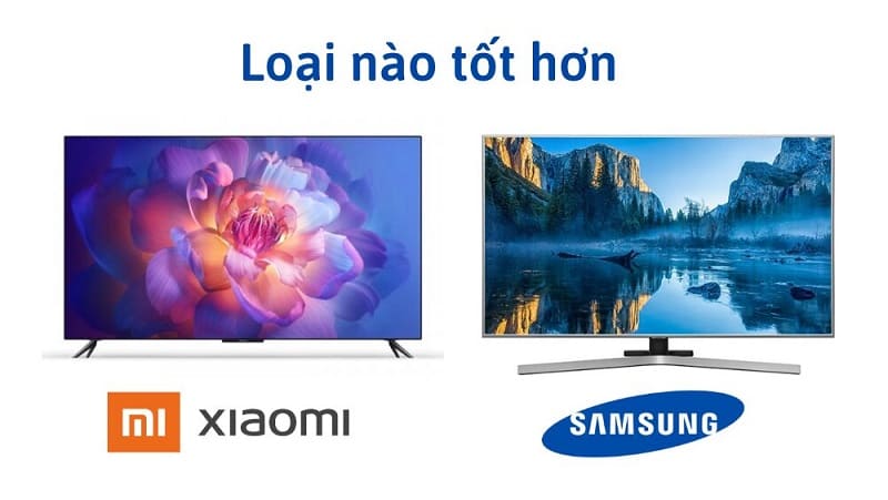 So sánh tivi Xiaomi và Samsung: Nên mua loại nào?