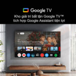 Kho giải trí bất tận Google TV™, tích hợp Google Assistant tiện lợi